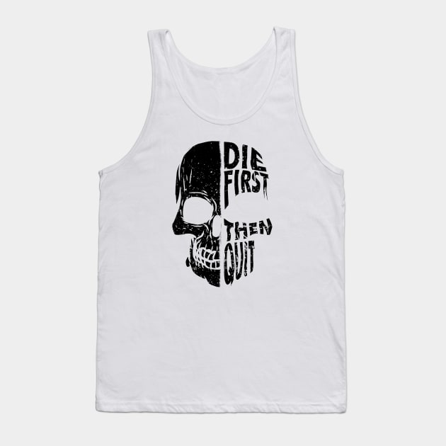 Die First Then Quit Skull Veteran Tank Top by A Comic Wizard